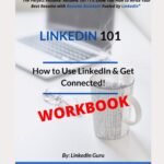 LINKEDIN 101 WORKBOOK: How to use LinkedIn and get Connected! (Leveraging LinkedIn as Professional and Small Business Owner)