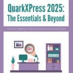 QuarkXPress 2025: The Essentials & Beyond: From Basics to Brilliance: A Step-by-Step Guide to Mastering QuarkXPress.