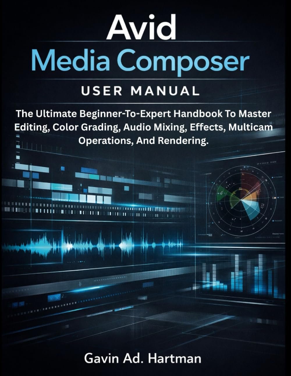 61wncCMufZL._SL1293_.jpg Avid Media Composer User Manual: The Ultimate Beginner-to-Expert Handbook to Master Editing, Color Grading, Audio Mixing, Effects, Multicam Operations, and Rendering. - Image 1