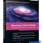 Migrating to SAP S/4HANA Operating Models, Migration Scenarios, Tools, and Implementation (3rd Edition) (SAP PRESS)