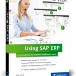 Using SAP ERP: An Introduction to Learning SAP for Beginners and Business Users (3rd Edition) (SAP PRESS)