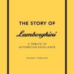 The Story of Lamborghini: A tribute to automotive excellence (The Story of Cars)